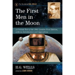 The First Men in the Moon: A Critical Text of the 1901 London First Edition, with an Introduction and Appendices