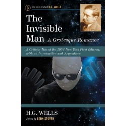 The Invisible Man: A Grotesque Romance: A Critical Text of the 1897 New York First Edition, with an Introduction and Appendices