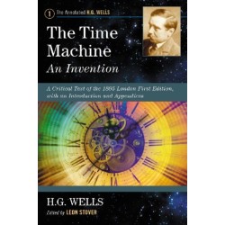 The Time Machine: An Invention: A Critical Text of the 1895 London First Edition, with an Introduction and Appendices