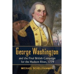 George Washington and the Final British Campaign for the Hudson River, 1779