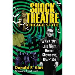 Shock Theatre Chicago Style: WBKB-TV's Late Night Horror Showcase, 1957-1959