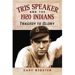 Tris Speaker and the 1920 Indians: Tragedy to Glory
