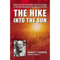 The Hike into the Sun: Memoir of an American Soldier Captured on Bataan in 1942 and Imprisoned by the Japanese Until 1945