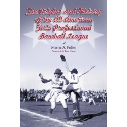 The Origins and History of the All-American Girls Professional Baseball League