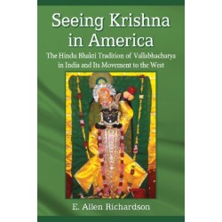 Seeing Krishna in America: The Hindu Bhakti Tradition of Vallabhacharya in India and Its Movement to the West