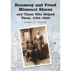 Runaway and Freed Missouri Slaves and Those Who Helped Them, 1763-1865
