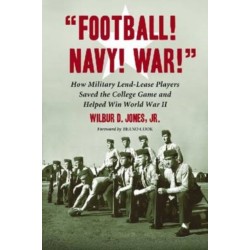 "Football! Navy! War!": How Military "Lend-Lease" Players Saved the College Game and Helped Win World War II