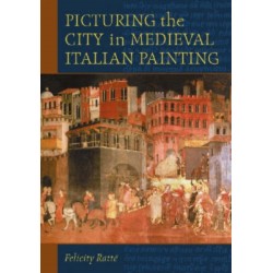 Picturing the City in Medieval Italian Painting