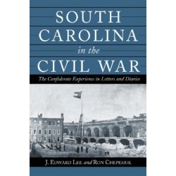 South Carolina in the Civil War: The Confederate Experience in Letters and Diaries