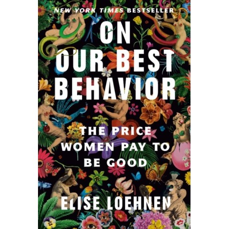 On Our Best Behavior: The Price Women Pay to Be Good