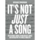 It’s Not Just A Song