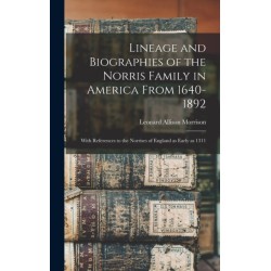 Lineage and Biographies of the Norris Family in America From 1640-1892: With References to the Norrises of England as Early as 1311