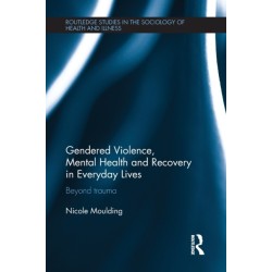 Gendered Violence, Abuse and Mental Health in Everyday Lives: Beyond Trauma
