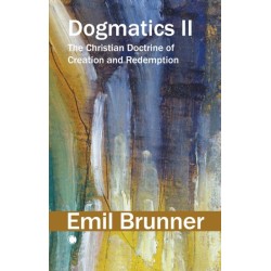 Dogmatics II: The Christian Doctrine of Creation and Redemption
