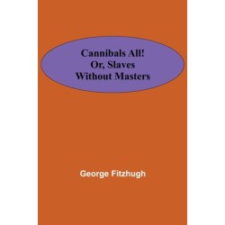 Cannibals all! or, Slaves without masters