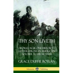 Thy Son Liveth: World War One History - Letters from an American Soldier to His Mother (Hardcover)