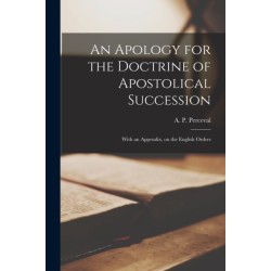 An Apology for the Doctrine of Apostolical Succession: With an Appendix, on the English Orders