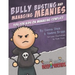 Bully Busting & Managing Meanies: Tips for Kids on Managing Conflict