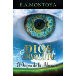 Dios absoluto: El Origen de la Adoracion