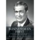 Businessman First: Remembering Henry G. Parks, Jr. 1916-1989 Capturing the Life of a Businessman Who Was African American a Biography