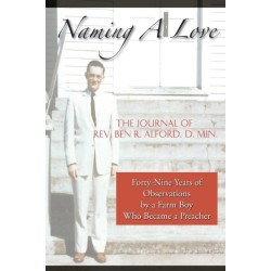 Naming A Love: Forty-Nine Years Of Observations By A Farm Boy Who Became A Preacher