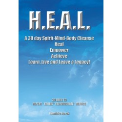 H.E.A.L. a 30 Day Spirit-Mind-Body Cleanse: Heal Empower Achieve Learn, Live and Leave a Legacy! 30 Days to Repent * Renew * Reinvigorate * Rejoice
