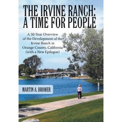 The Irvine Ranch: A Time for People: A 50-Year Overview of the Development of the Irvine Ranch in Orange County, California (with a New Epilogue)