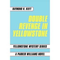 Double Revenge in Yellowstone: Yellowstone Mystery Series A Parker Williams Novel