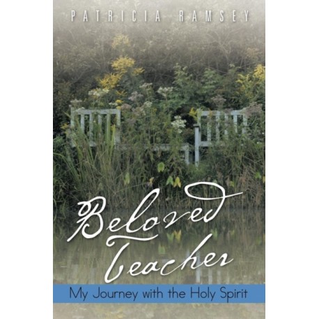 Beloved Teacher: My Journey with the Holy Spirit