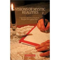 VISIONS OF MYSTIC REALITIES, A Special Collection of Poems & Thoughts Throughout Time