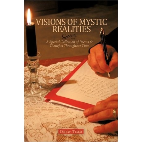 VISIONS OF MYSTIC REALITIES, A Special Collection of Poems & Thoughts Throughout Time