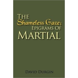 The Shameless Gaze: Epigrams of Martial: Selected Epigrams