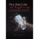 The Reality of Fighting: A straight-forward look at the Martial Arts and the truth about fighting in the real world.