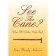 See The Cane?
