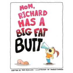 Mom, Richard Has a Big Fat Butt!!!