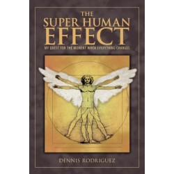 The Super Human Effect: My Quest for the Moment When Everything Changes