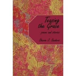 Teasing the Grace: Poems and Stories