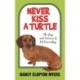 Never Kiss a Turtle: The Joys and Sorrows of Pet Ownership