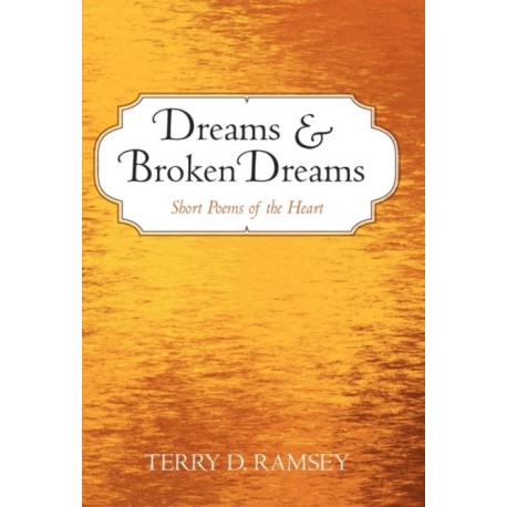 Dreams and Broken Dreams: Short Poems of the Heart