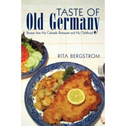 Taste of Old Germany: Recipes from My Colorado Restaurant and My Childhood