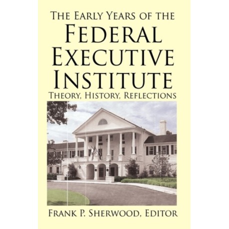 The Early Years of the Federal Executive Institute: Theory, History, Reflections