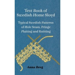 Text Book Of Swedish Home Sloyd - Typical Swedish Patterns Of Hole Seam, Fringe Plaiting And Knitting
