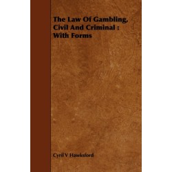 The Law Of Gambling, Civil And Criminal: With Forms