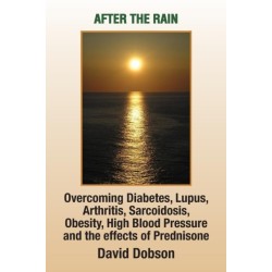 After the Rain: Overcoming Diabetes, Lupus, Arthritis, Sarcoidosis, Prednisone, Obesity