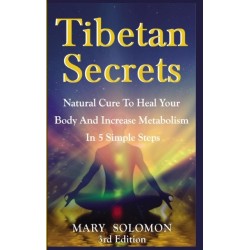 Tibetan Secrets: Natural Cure to Heal Your Body and Increase Metabolism in 5 Simple Steps