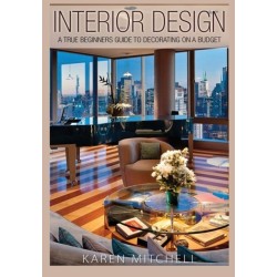 Interior Design: A True Beginners Guide to Decorating on a Budget