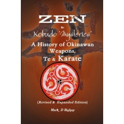 Zen & Kobudo Mysteries, A History of Okinawan Weapons, Te & Karate
