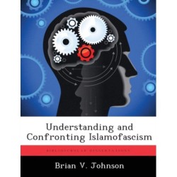 Understanding and Confronting Islamofascism