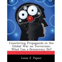 Countering Propaganda in the Global War on Terrorism: What Can a Democracy Do?