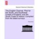 The English Channel. Pilot for the South, and Southwest Coasts of England- And the South Coast of Ireland: Compiled from the Latest Surveys.